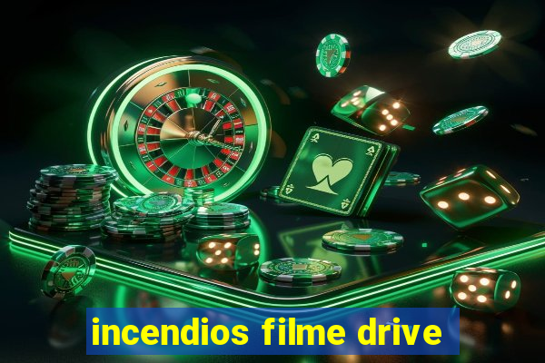 incendios filme drive